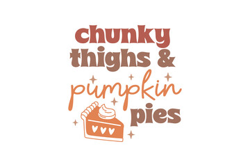 Chunky thighs & Pumpkin pies, Retro Fall Quote T shirt design