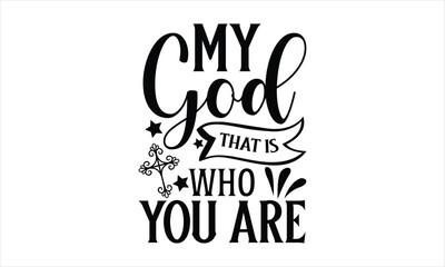 My God That Is Who You Are - coffee T shirt Design, Hand lettering illustration for your design, Modern calligraphy, Svg Files for Cricut, Poster, EPS