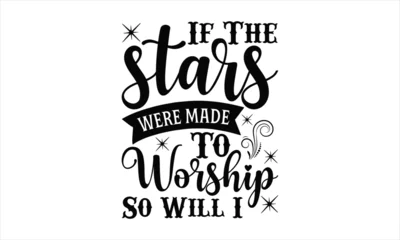 Tuinposter  If the stars were made to worship so will! - coffee t shirt design, svg Files for Cutting Cricut and Silhouette, card, Hand drawn lettering phrase, Calligraphy t shirt design, isolated © TapanChandra