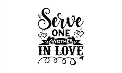 Fototapeta na wymiar Serve One Another in Love- Coffee T shirt design, Christian quotes t shirt designs Template Poster, Vector illustratio 