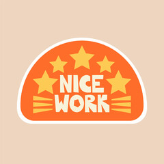 Nice work - sticker design. Positive, inspirational, and praising lettering phrase to celebrate the school, educational, student, and work results and success. Vector illustration