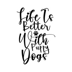 Life Is Better With Puppy Dogs SVG Cut File