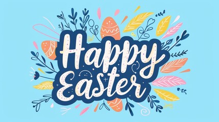 An artistic hand-drawn Happy Easter greeting surrounded by colorful spring florals on a blue background