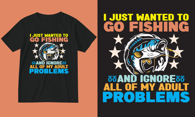 Obraz premium Fishing t-shirt design. I just wanted to go fishing. and ignore all of my adult problems.