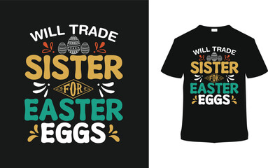 Will Trade Sister For Easter Eggs Typography T shirt Design, vector illustration, graphic template, print on demand, vintage, eps 10, textile fabrics, retro style,  element, apparel, easter day tee