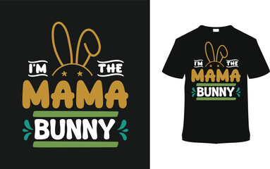 I'm The Mama Bunny T-shirt, vector illustration, graphic template, print on demand, typography, vintage, eps 10, textile fabrics, retro style,  element, apparel, easter day t shirt design, tee