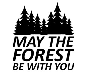 May The Forest Be With You Svg,Camping Svg,Hiking,Funny Camping,Adventure,Summer Camp,Happy Camper,Camp Life,Camp Saying,Camping Shirt