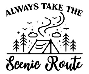 Always Take The Scenic Route Svg,Camping Svg,Hiking,Funny Camping,Adventure,Summer Camp,Happy Camper,Camp Life,Camp Saying,Camping Shirt