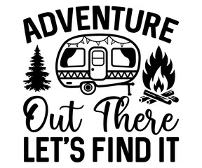 Adventure Out There Let's Find it Svg,Camping Svg,Hiking,Funny Camping,Adventure,Summer Camp,Happy Camper,Camp Life,Camp Saying,Camping Shirt