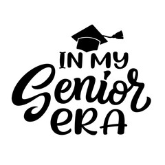 In my senior era. Hand lettering text isolated on white background. Vector typography for posters, banners, greeting cards, graduation t shirts - 759987664