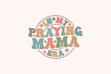 Christian Mom in My Praying Mama Era EPS T shirt Design