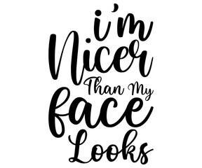 I'm Nicer Than My Face Looks Svg,Funny Svg,Humor,Sarcasm,Sayings,Vintage,Sarcastic, Funny Quote  
