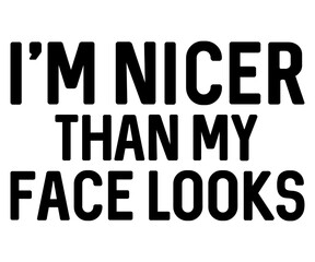I'm Nicer Than My Face Looks Svg,Funny Svg,Humor,Sarcasm,Sayings,Vintage,Sarcastic, Funny Quote  
