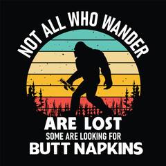not all who wander are lost some are looking for butt napkins