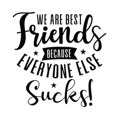 We are best friends because everyone else sucks t-shirt design