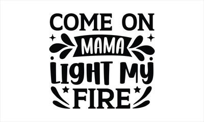 Come on mama light my fire - Barbecue t shirt design, Hand written vector sign
Handmade calligraphy vector illustration, Cut File For Cricut Funny Quote EPS,