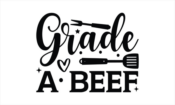 Grade a beef - Barbecue t shirt design,  Handmade calligraphy vector illustration, Cut File For Cricut,
Hand written vector sign Funny Quote EPS 10