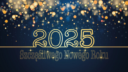 karta lub baner z życzeniami szczęśliwego nowego roku 2025 w złocie na niebieskim tle z kółkami i złotym brokatem z efektem bokeh