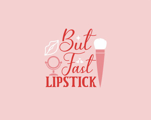 Makeup Vector Hand Drawn Illustration Pink Lipstick and Lips Typography Quote T-shirt
