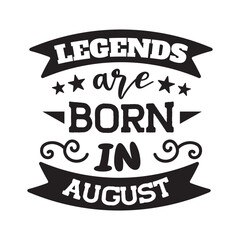 Legends Are Born In August. Vector Design on White Background