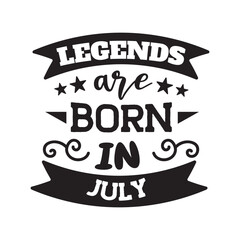 Legends Are Born In July. Vector Design on White Background