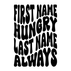 First Name Hungry Last Name Always