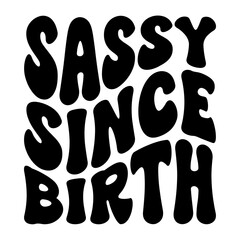 Sassy Since Birth