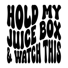Hold My Juice Box and Watch This
