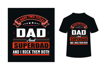 Obraz premium I HAVE TWO TITLES DAD AND SUPERDAD AND I ROCK THEM BOTH-DAD T SHIRT DESIGN