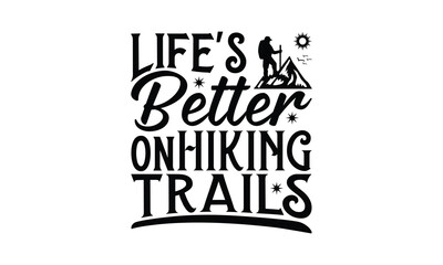 Life's Better on Hiking Trails - Hiking T-Shirt Design, Hand drawn lettering phrase, Illustration for prints and bags, posters, cards, Isolated on white background.