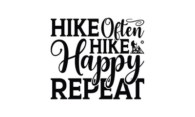 Hike Often Hike Happy Repeat - Hiking T-Shirt Design, This illustration can be used as a print on t-shirts and bags, stationary or as a poster.