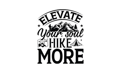 Elevate Your Soul Hike More - Hiking T-Shirt Design, Handmade calligraphy vector illustration, Illustration for prints on bags, posters, cards, Vintage design.