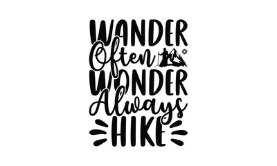 Wander Often Wonder Always Hike - Hiking T-Shirt Design, Best reading, greeting card template with typography text, Hand drawn lettering phrase isolated on white background.