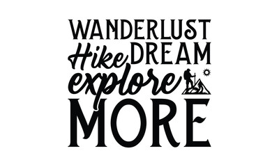 Wanderlust Hike Dream Explore More - Hiking T-Shirt Design, Best reading, greeting card template with typography text, Hand drawn lettering phrase isolated on white background.