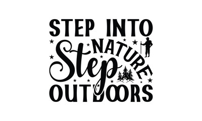 Step Into Nature Step Outdoors - Hiking T-Shirt Design, Best reading, greeting card template with typography text, Hand drawn lettering phrase isolated on white background.