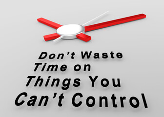 Don’t Waste Time on Things You Can’t Control concept - 760351672