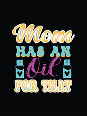  MOM HAS AN OIL FOR THAT