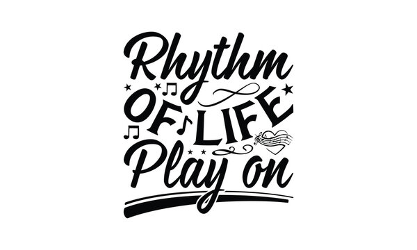 Rhythm of Life Play On - Listening to music T-Shirt Design, Best reading, greeting card template with typography text, Hand drawn lettering phrase isolated on white background.