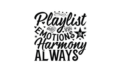 Playlist Emotions in Harmony Always - Listening to music T-Shirt Design, Hand drawn lettering phrase, Illustration for prints and bags, posters, cards, Isolated on white background.