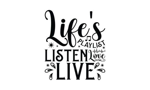 Life's Playlist Listen Love Live - Listening to music T-Shirt Design, Best reading, greeting card template with typography text, Hand drawn lettering phrase isolated on white background.