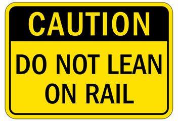 Railroad safety sign do not lean on rail