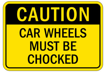 Railroad safety sign car wheels must be choked