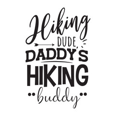 Hiking Dude, Daddys Hiking Buddy. Vector Design on White Background