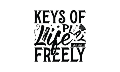 Keys of Life Play Freely - Playing musical instruments T-Shirt Design, This illustration can be used as a print on t-shirts and bags, stationary or as a poster.