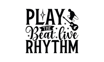 Play the Beat Live Rhythm - Playing musical instruments T-Shirt Design, Best reading, greeting card template with typography text, Hand drawn lettering phrase isolated on white background. - obrazy, fototapety, plakaty