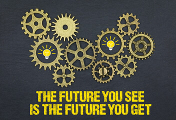 The future you see is the future you get	 - obrazy, fototapety, plakaty
