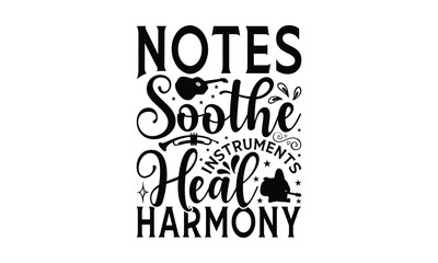 Notes Soothe Instruments Heal Harmony - Playing musical instruments T-Shirt Design, This illustration can be used as a print on t-shirts and bags, stationary or as a poster.