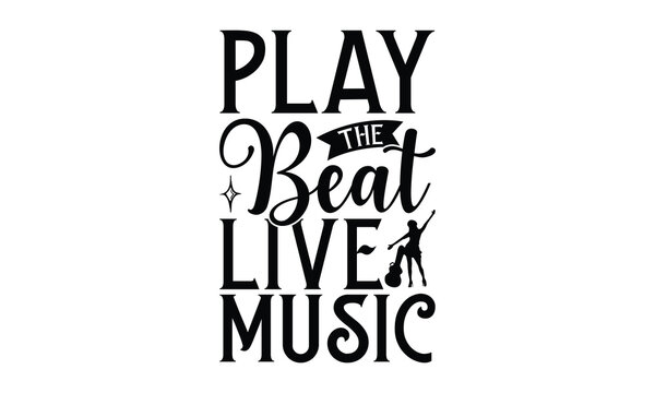 Play the Beat Live Music - Playing musical instruments T-Shirt Design, Hand drawn lettering phrase, Illustration for prints and bags, posters, cards, Isolated on white background.