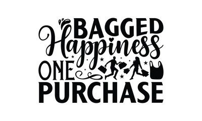 Bagged Happiness One Purchase - Shopping T-Shirt Design, Hand drawn lettering phrase, Illustration for prints and bags, posters, cards, Isolated on white background.