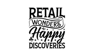 Retail Wonders Happy Discoveries - Shopping T-Shirt Design, Best reading, greeting card template with typography text, Hand drawn lettering phrase isolated on white background.